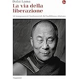 La via della liberazione. Gli insegnamenti fondamentali del buddhismo tibetano
