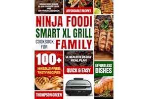 Ninja Foodi Smart XL Grill Cookbook for Family: Ninja Foodi Smart XL 6-in-1 Indoor Grill and Air Fryer Cookbook|100+ Hassle-free Tasty Recipes| A Healthy 28-Day Meal Plan
