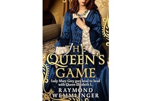 The Queen's Game: Lady Mary Grey goes head to head with Queen Elizabeth I... (Raymond Wemmlinger Tudor Royals Series)