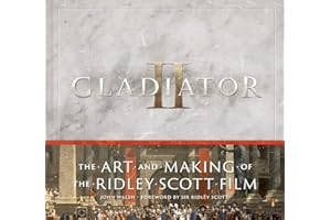 Gladiator II: The Art and Making of the Ridley Scott Film