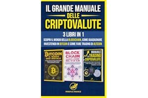Il Grande Manuale delle Criptovalute: 3 Libri in 1 - Scopri il mondo della Blockchain, come guadagnare investendo in Bitcoin e come fare Trading di Altcoin