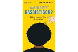 War das jetzt rassistisch?: 22 Antirassismus-Tipps für den Alltag - Mit Texten von Amani Abuzahra, Asma Aiad, Omar Khir Alanam, Madeleine Darya Alizadeh, Mireille Ngosso, Vina Yun u.v.a