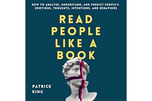 Read People like a Book: How to Analyze, Understand, and Predict People’s Emotions, Thoughts, Intentions, and Behaviors: How