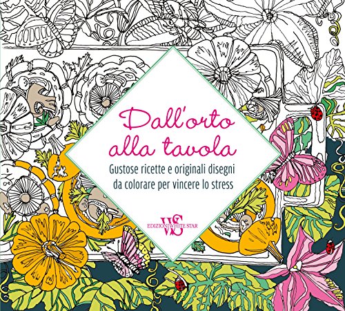 Dall'orto alla tavola. Gustose ricette e originali disegni da colorare per vincere lo stress Dall'orto alla tavola. Gustose ricette e originali disegni da colorare per vincere lo stress