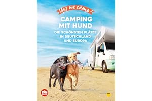 Yes we camp! Camping mit Hund: Die schönsten Plätze in Deutschland und Europa (PiNCAMP powered by ADAC)