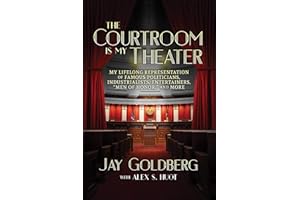 The Courtroom Is My Theater: My Lifelong Representation of Famous Politicians, Industrialists, Entertainers, “Men of Honor,” and More