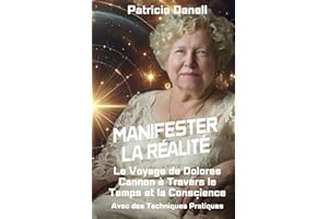 Manifester la Réalité : Le Voyage de Dolores Cannon à Travers le Temps et la Conscience: Avec des Techniques Pratiques