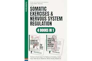 Somatic Exercises & Nervous System Regulation : 4 Books In 1: Tools & Exercises To Reduce Anxiety, Calm Your Nerves & Restore Mind-Body Balance: 14