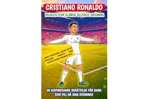 Cristiano Ronaldo: Pojken som aldrig slutade drömma: En inspirerande berättelse för barn som vill nå sina drömmar