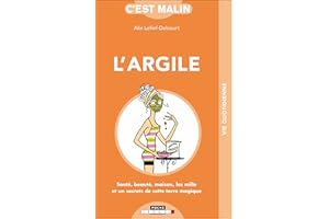 L'argile, c'est malin: santé, beauté, maison, les 1001 secrets de cette terre magique