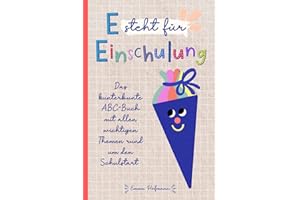 E steht für Einschulung - Das kunterbunte ABC-Buch mit allen wichtigen Themen rund um den Schulstart: Tolles Geschenk für die Schultüte, das erste Schuljahr und die Vorschulzeit