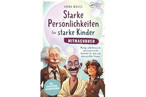 Starke Persönlichkeiten für starke Kinder - Mitmachbuch: Mutige, selbstbewusste und inspirierende Vorbilder für dich und deine großen Träume inkl. stärkender Affirmationen
