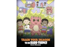 Train Your Dragon To Do Hard Things: A Cute Children’s Story about Perseverance, Positive Affirmations and Growth Mindset. (My Dragon Books, Band 36)