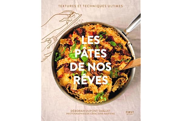 Les pâtes de nos rêves: recettes - cuisine - pâtes - sauces - plats gourmands