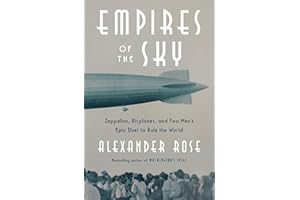 Empires of the Sky: Zeppelins, Airplanes, and Two Men's Epic Duel to Rule the World