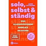 solo, selbst & ständig: Was Alleinerziehende wirklich brauchen - Ein Wut- und Mutmachbuch