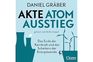 Akte Atomausstieg: Das Ende der Kernkraft und das Scheitern der Energiewende