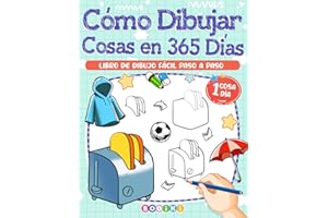 Cómo Dibujar Cosas en 365 Días: Cómo Dibujar Cosas Diarias, Artículos Escolares Divertidos Y Lindos, Libro Guía De Dibujo Paso a Paso Para Adultos, Adolescentes Y Niños Que Impulsan La Creatividad
