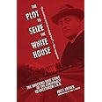 The Plot to Seize the White House: The Shocking TRUE Story of the Conspiracy to Overthrow F.D.R.