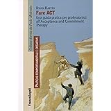 Fare act. Una guida pratica per professionisti all'Acceptance and Commitment Therapy