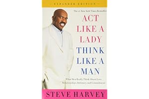 Act Like a Lady, Think Like a Man, Expanded Edition: What Men Really Think About Love, Relationships, Intimacy, and Commitment
