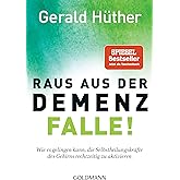 Raus aus der Demenz-Falle!: Wie es gelingen kann, die Selbstheilungskräfte des Gehirns rechtzeitig zu aktivieren