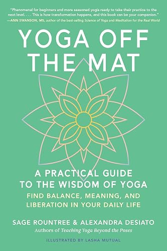 Yoga Off the Mat: A Practical Guide to the Wisdom of Yoga--Find Balance, Meaning, and Liberation in Your Daily Life