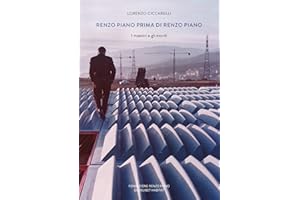 Renzo Piano prima di Renzo Piano. I maestri e gli esordi. Ediz. a colori