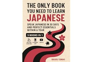 The Only Book You Need to Learn Japanese: 5 Books in 1: Speak Japanese in 30 Days and Perfect Essentials Within a Year