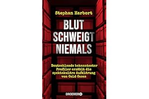 Blut schweigt niemals: Deutschlands bekanntester Profiler erzählt die spektakuläre Aufklärung von Cold Cases
