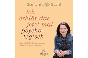 Ich erklär das jetzt mal psychologisch…: Über Gefühle, Beziehungen und gesellschaftliche Schieflagen