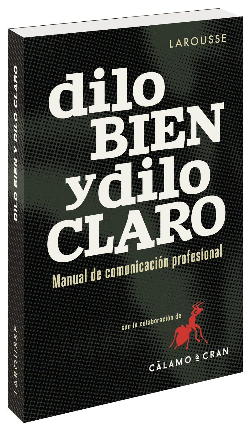Dilo bien y dilo claro: Manual de comunicación profesional