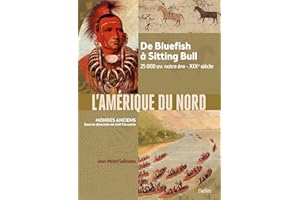 L'Amérique du Nord: De Bluefish à Sitting Bull, 25 000 av. notre ère-XIXe siècle