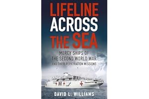 Lifeline Across the Sea: Mercy Ships of the Second World War and their Repatriation Missions