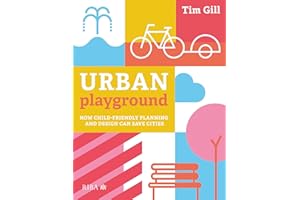 Urban Playground: How Child-Friendly Planning and Design Can Save Cities