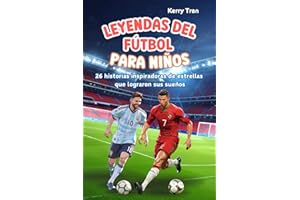 Leyendas del Fútbol para Niños: 26 historias inspiradoras de estrellas que lograron sus sueños: Libro de fútbol para jóvenes lectores de 7 a 12 años (Biografías deportivas para niños)