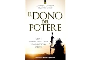 Il dono del potere. Vita e insegnamenti di un uomo-medicina lakota