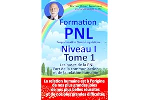 Formation PNL, Niveau I Tome 1. Les bases de la PNL - L’art de la communication et de la relation humaine.: La relation humaine est à l’origine de nos ... réussites et de nos plus grandes difficultés.