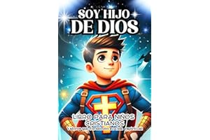 SOY HIJO DE DIOS:LIBRO PARA NIÑOS CRISTIANOS,VALORES QUE FORTALECEN SU VIDA ESPIRITUAL; HERMOSO LIBRO QUE INCLUYE TAMBIEN REFLEXIONES,ORACIONES Y ... la fortaleza en la vida cristiana,6 a 12 años