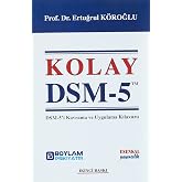 Kolay DSM 5: DSM-5&rsquo;i Kavrama ve Uygulama Kılavuzu