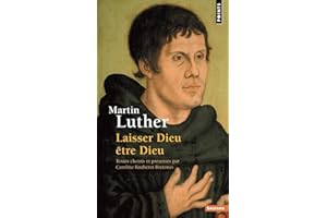 Martin Luther: Laisser Dieu être Dieu