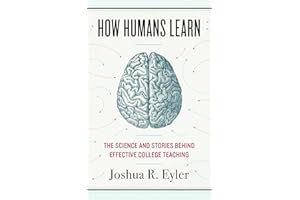 How Humans Learn: The Science and Stories behind Effective College Teaching (Teaching and Learning in Higher Education)