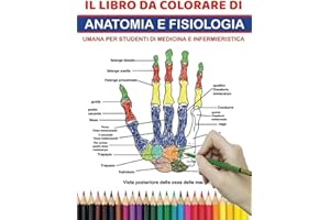 IL LIBRO DA COLORARE DI ANATOMIA E FISIOLOGIA UMANA PER STUDENTI DI MEDICINA E INFERMIERISTICA: La guida definitiva all'autotest per conoscere il ... medicina e infermieristica, adulti e bambini
