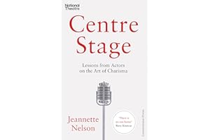 Centre Stage: Lessons from Actors on the Art of Charisma