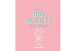 Little Book, Big Plants: Bring the outside in with over 45 friendly giants