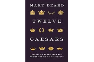 Twelve Caesars: Images of Power from the Ancient World to the Modern