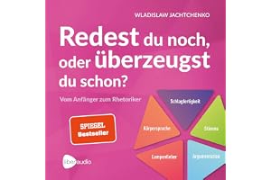 Redest du noch oder überzeugst du schon?: Vom Anfänger zum Rhetoriker - Ratgeber über Rhetorik und Schlagfertigkeit
