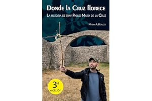 Donde la Cruz florece: La historia de Fray Pablo María de la Cruz