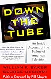 Image de Down the Tube: An Inside Account of the Failure of American Television