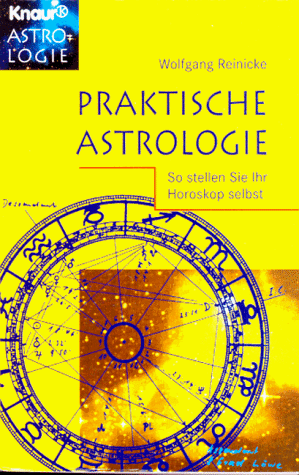 Praktische Astrologie: So stellen Sie Ihr Horoskop selbst (Knaur Taschenbücher. Esoterik)